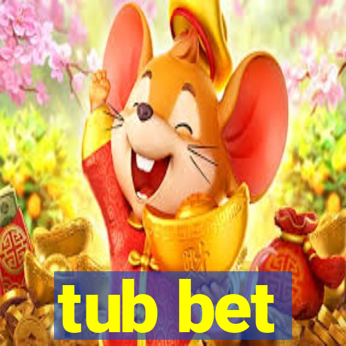 tub bet