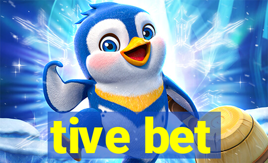tive bet