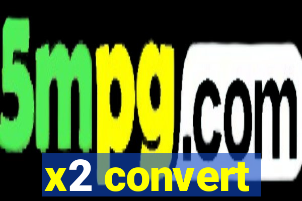 x2 convert