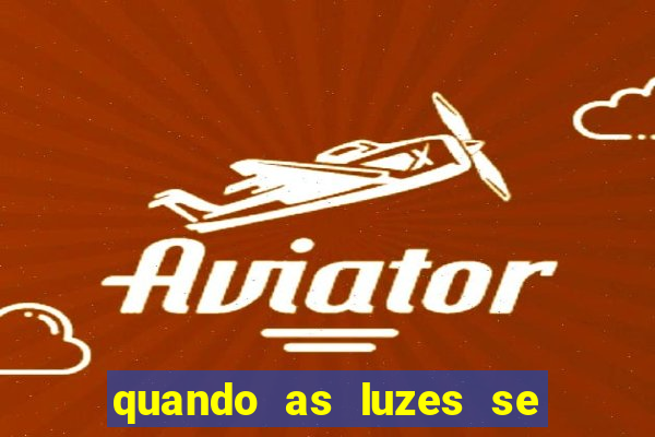 quando as luzes se apagam filme completo dublado topflix