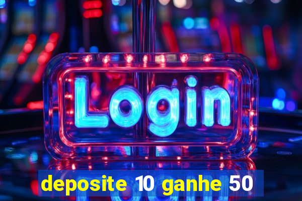 deposite 10 ganhe 50