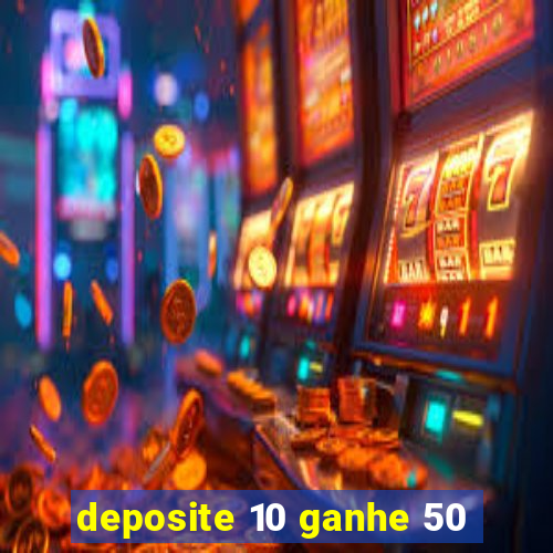 deposite 10 ganhe 50