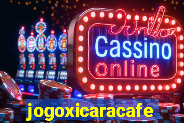 jogoxicaracafe