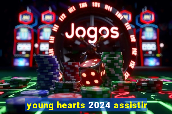young hearts 2024 assistir