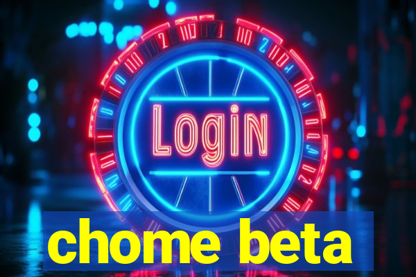 chome beta