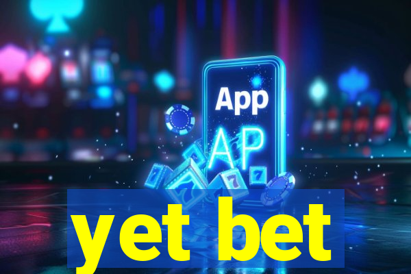 yet bet