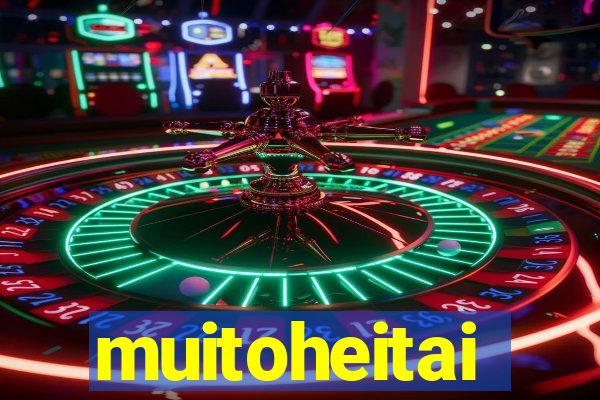 muitoheitai