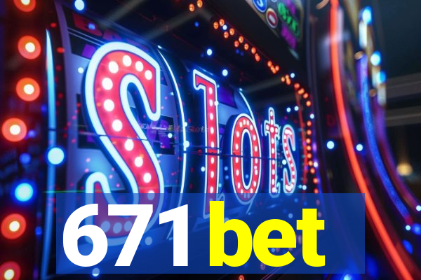 671 bet