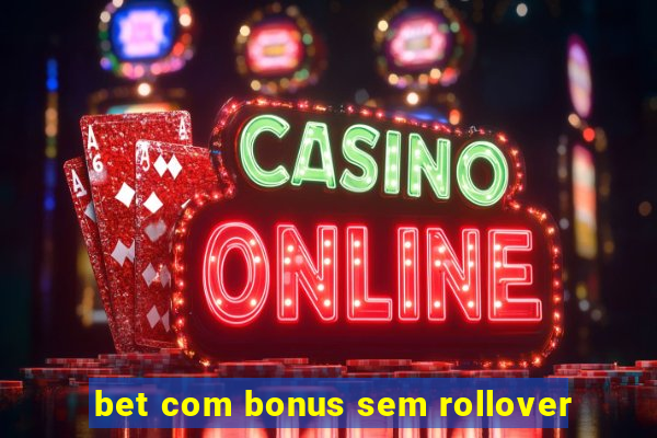 bet com bonus sem rollover