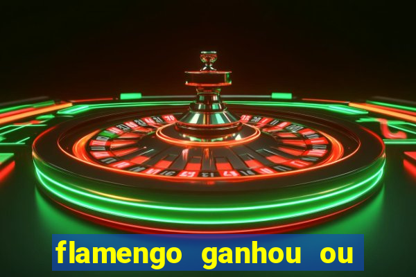 flamengo ganhou ou perdeu hoje
