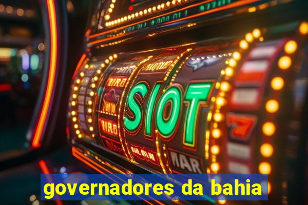 governadores da bahia