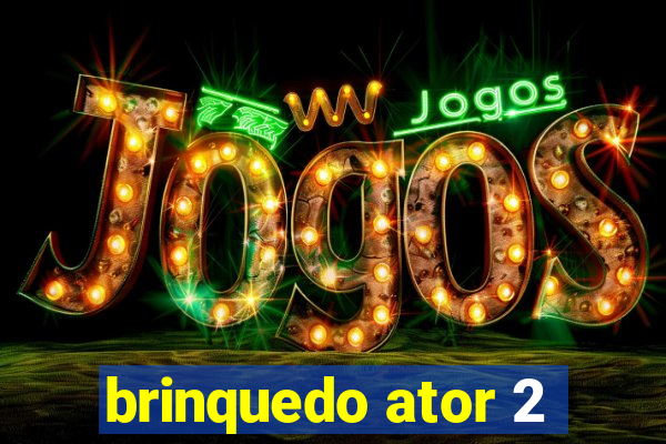 brinquedo ator 2
