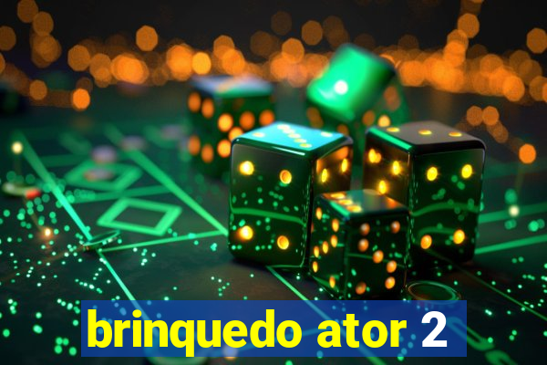 brinquedo ator 2