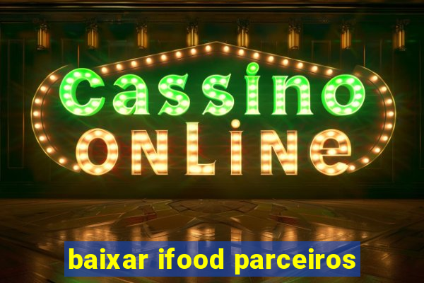 baixar ifood parceiros