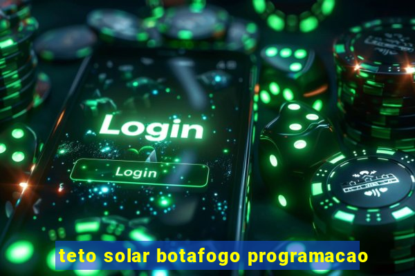 teto solar botafogo programacao