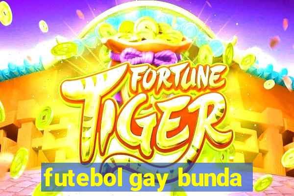 futebol gay bunda