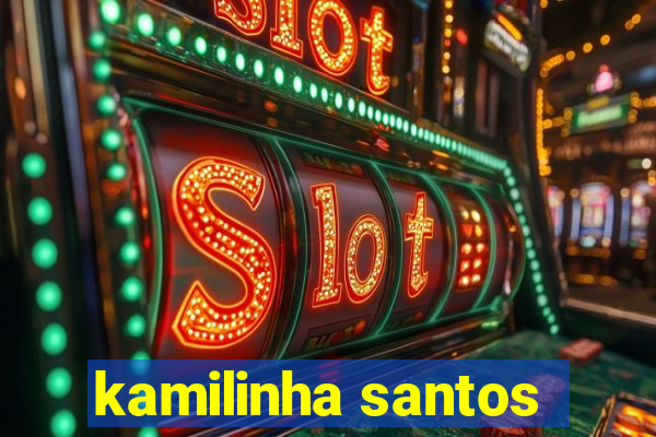 kamilinha santos