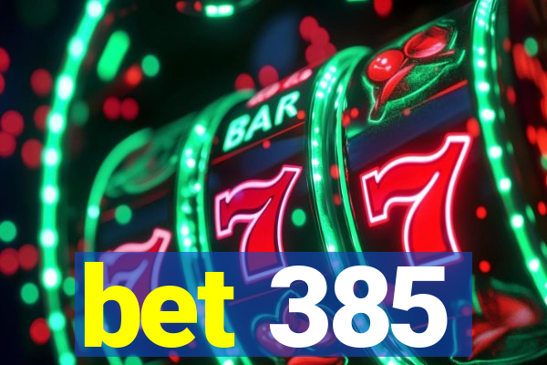 bet 385