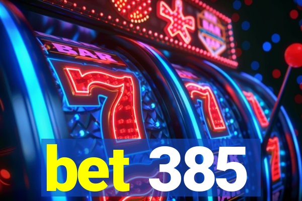 bet 385