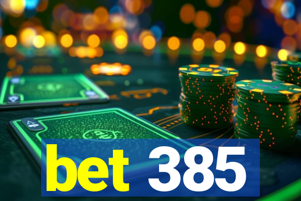 bet 385