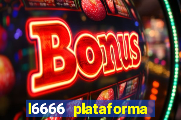 l6666 plataforma paga mesmo