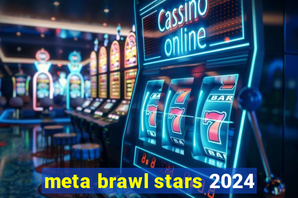 meta brawl stars 2024