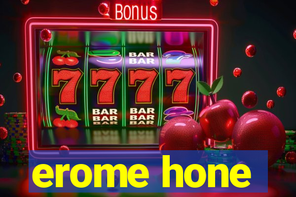 erome hone