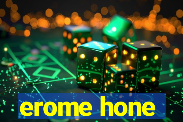 erome hone