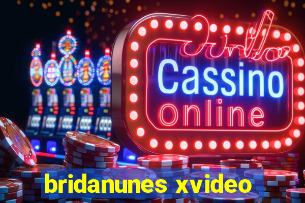 bridanunes xvideo