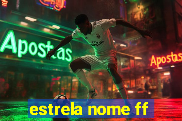 estrela nome ff