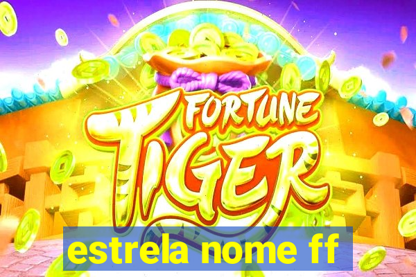 estrela nome ff
