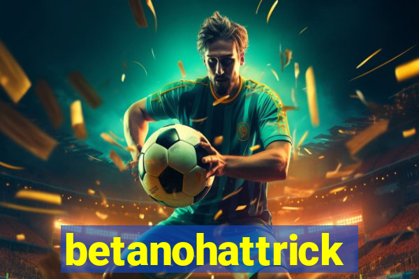 betanohattrick