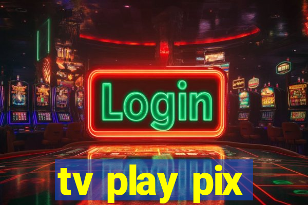 tv play pix