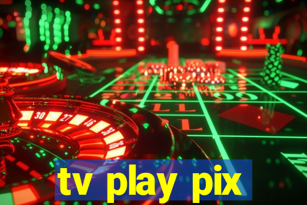 tv play pix