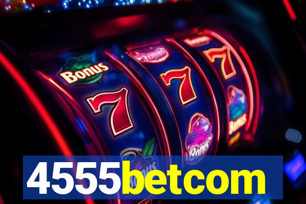 4555betcom