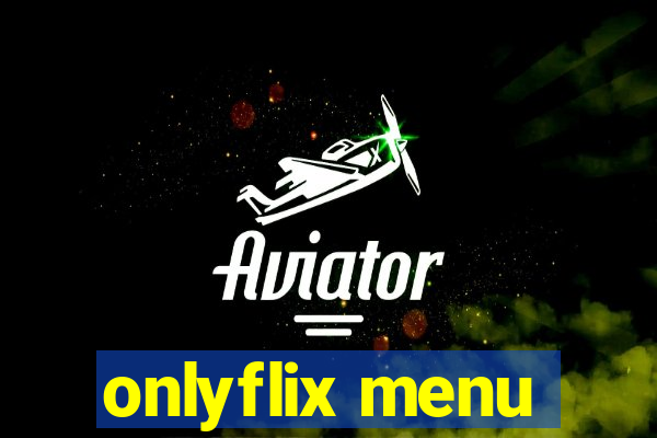 onlyflix menu