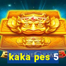 kaka pes 5