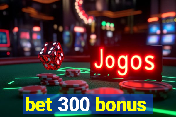 bet 300 bonus