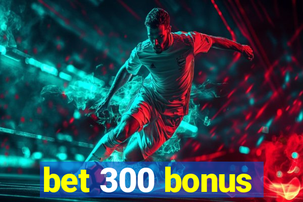 bet 300 bonus