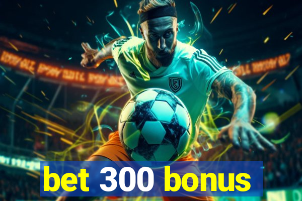 bet 300 bonus