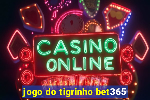 jogo do tigrinho bet365