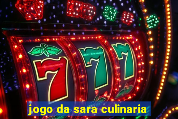 jogo da sara culinaria