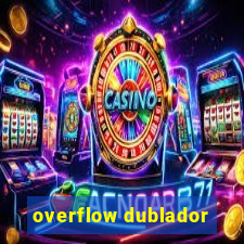 overflow dublador