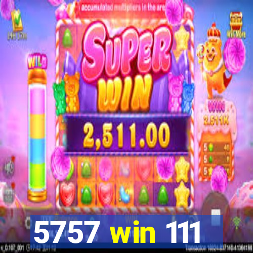 5757 win 111