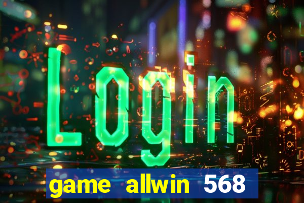 game allwin 568 com login