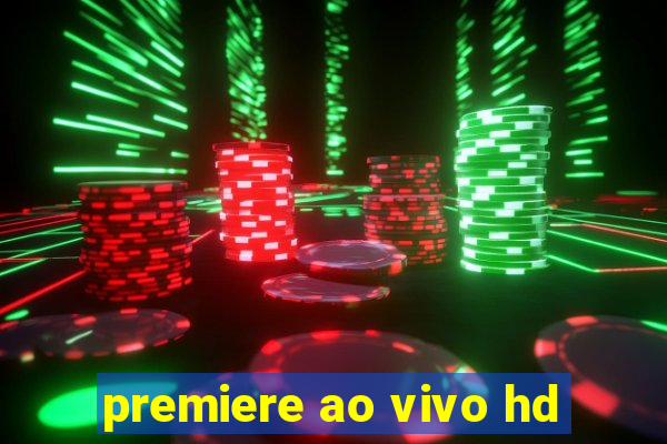 premiere ao vivo hd