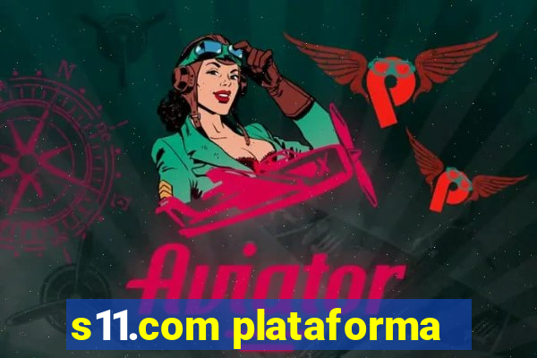 s11.com plataforma