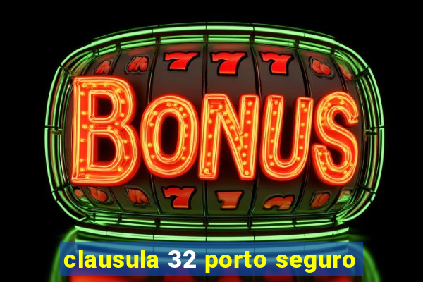 clausula 32 porto seguro