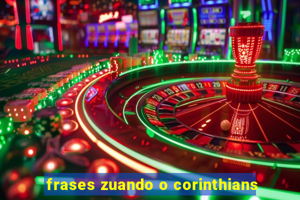 frases zuando o corinthians