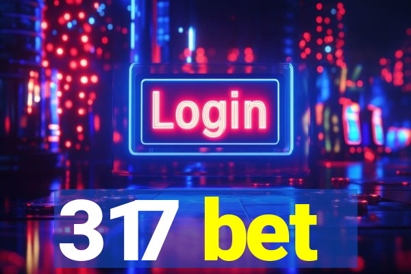 317 bet